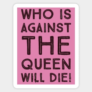 Fasbytes Reality-TV 90 day fiance Who is against the queen will die Sticker